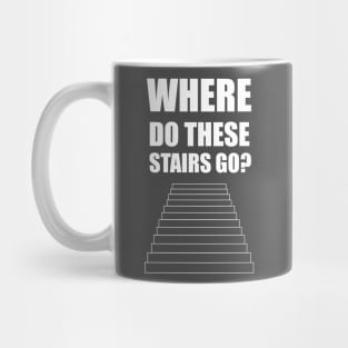 where do these stairs go? Mug